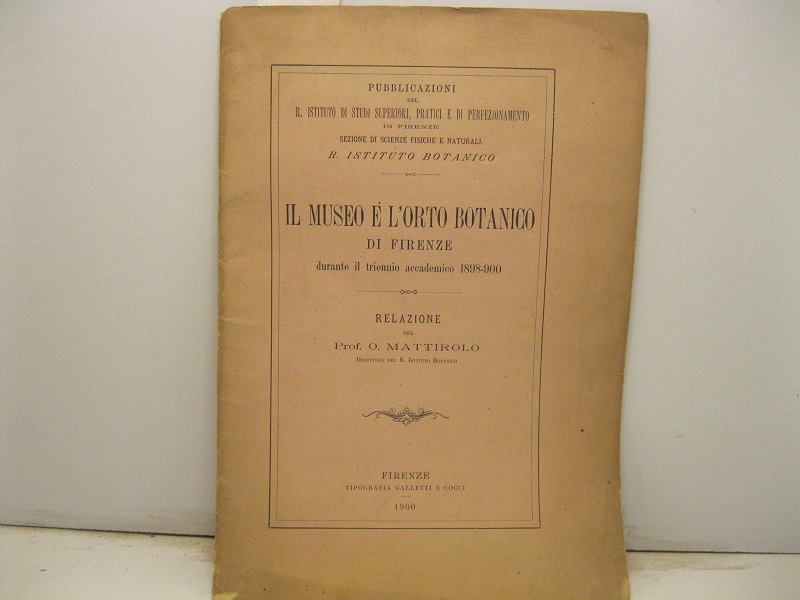 Il Museo e l'Orto botanico di Firenze durante il triennio Accademico 1898-900. Relazione.